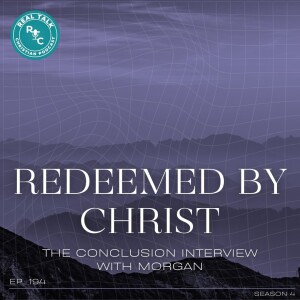 194: Redeemed By Christ: The Conclusion Interview With Morgan