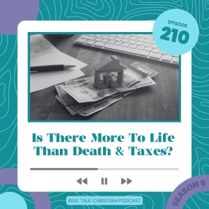 210: Is There More To Life Than Death And Taxes?