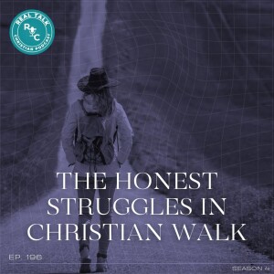 196: The Honest Struggles in Christian Walk