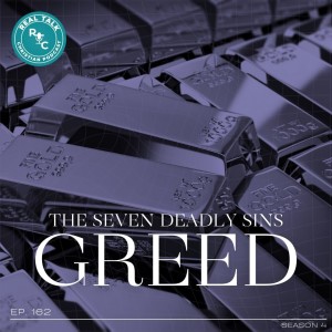 162: The 7 Deadly Sins: Greed