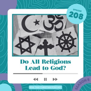 208: In Christ Alone: Do All Religions Lead To God?