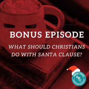 Bonus: What should Christians do with Santa Clause?