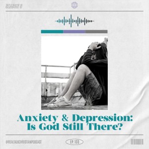 133: Anxiety And Depression: Is God Still There?