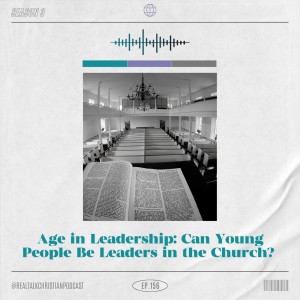 156: Age in Leadership: Can young people be leaders in the church?