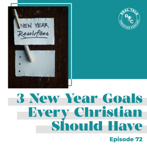 072: Three New Year Goals Every Christian Should Have