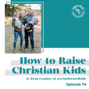 074: How to Raise Christian Kids with Ryan Coatney of Cross Formed Kids
