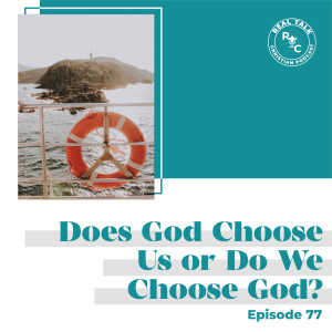 077: Does God Choose Us or Do We Choose God?