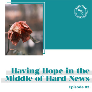 082: Having Hope in the Middle of Hard News