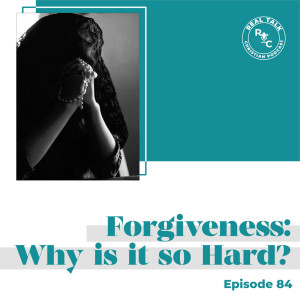 084: Forgiveness: Why is it so hard?