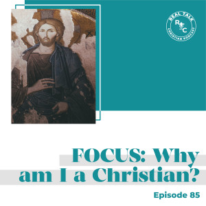 085: Focus: Why am I a Christian?