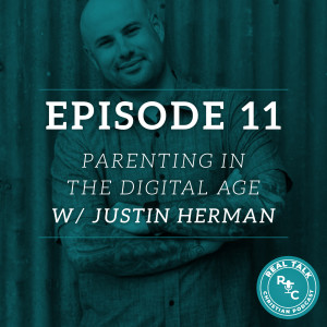 011: Parenting in the Digital Age with Justin Herman