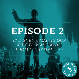 002: Is Disney Causing Our Kids to Walk Away from Christianity?