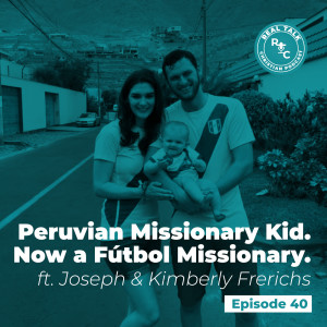 040: Peruvian Missionary Kid.  Now a Fútbol Missionary with Joseph & Kimberly Frerichs