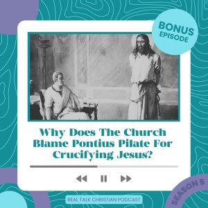 Bonus Episode: Why Does The Church Blame Pontius Pilate For Crucifying Jesus?