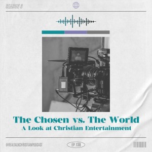 138: The Chosen Vs. The World: A Look At Christian Entertainment