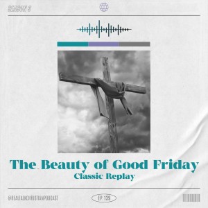 139: Classic Replay: The Beauty Of Good Friday