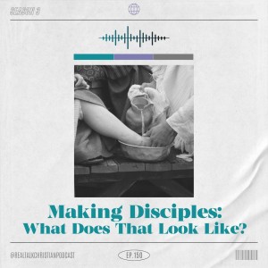 150: Making Disciples; What Does That Look like?