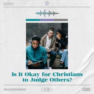 152: Is It Okay for Christians to Judge Others?
