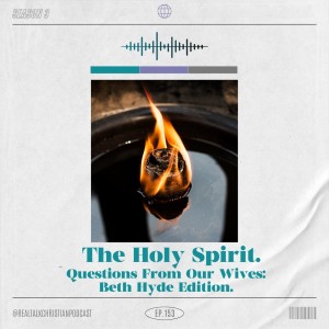 153: The Holy Spirit? Questions From Our Wives: Beth Hyde Edition