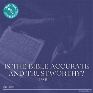 165: Is The Bible Accurate and Trustworthy? Part 1