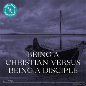 170: Being a Christian versus Being a Disciple