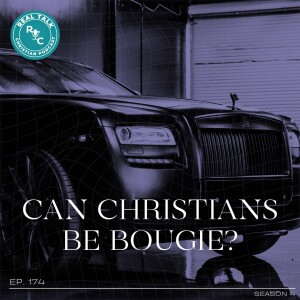 174: Can Christians be Bougie?