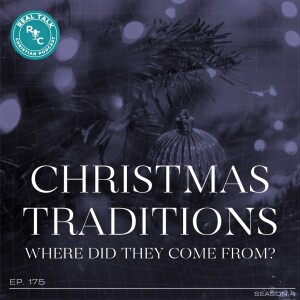 175: Christmas Traditions, Where Did They Come From?