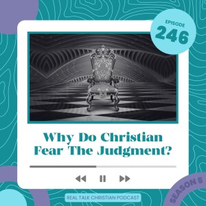 246: Why Do Christian Fear The Judgment?