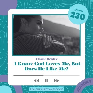 230: I Know God Loves Me, But Does He Like Me? | Classic Replay