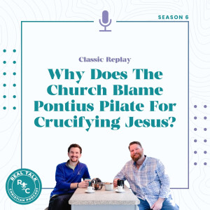 Classic Replay: Why Does The Church Blame Pontius Pilate For Crucifying Jesus?