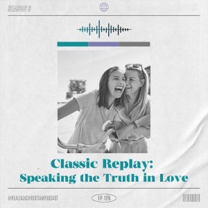 126: Classic Replay, Speaking the Truth in Love