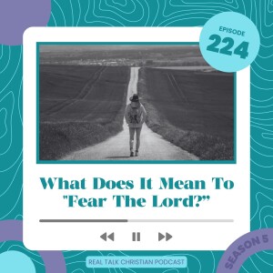 224: What Does It Mean To ”Fear The Lord?”