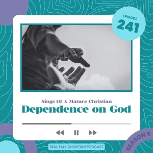 241: Dependence on God - Signs of a Mature Christian