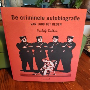 #120 ”Misdaad spreekt lezers aan” Rudolf Dekker over zijn boek: De criminele autobiografie van 1600 tot heden.