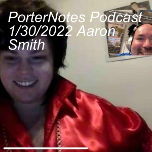PorterNotes Podcast Aaron Smith 1/30/2022