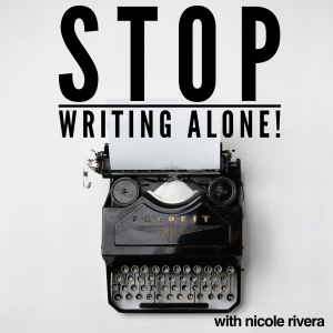 Bonus Episode 17 introducing Nicole Rivera and her podcast “Stop Writing Alone”