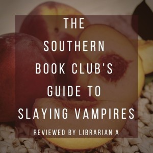 The Southern Book Club's Guide to Slaying Vampires -- Librarian A