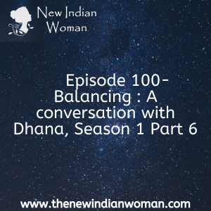 Balancing: A conversation with Dhana, Season 1 Part 6 - Episode 100