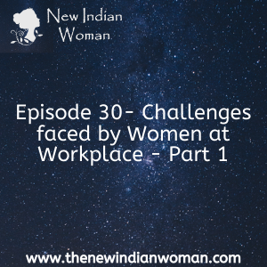 Challenges faced by Women at Workplace Part 1-   Episode 30