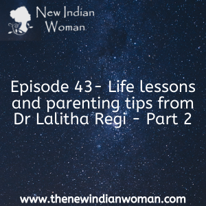 Life lessons and parenting tips from Dr Lalitha Regi  - Part 2 -   Episode 43