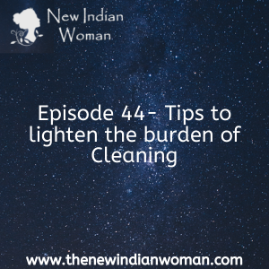 Tips to lighten the burden of Cleaning -   Episode 44