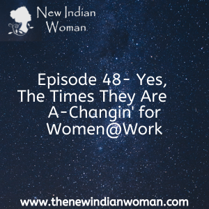 Yes, The Times They Are A-Changin' for Women@Work  - Part 2 -   Episode 48