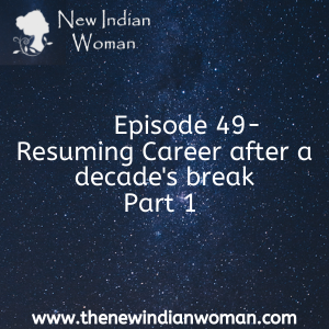 Resuming Career after a decade‘s break  - Part 1 -   Episode 49