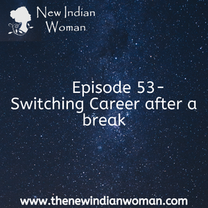 Switching Career after a break -  Episode 53