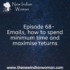 Emails, how to spend minimum time and maximize returns -   Episode 68