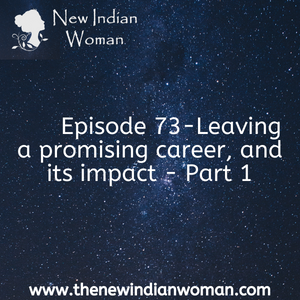 Leaving a promising career and its impact - Part 1-   Episode 73