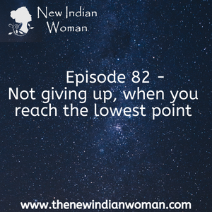 Not giving up, when you reach the lowest point - Episode 82