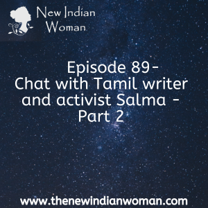 Chat with Tamil writer and activist Salma - Part 2 - Episode 89