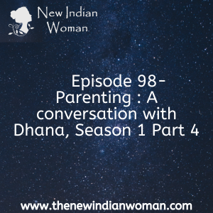 Parenting : A conversation with Dhana, Season 1 Part 4 - Episode 98