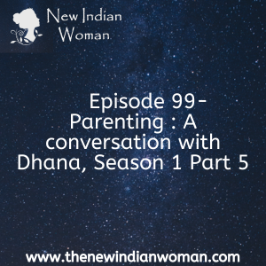 Parenting : A conversation with Dhana, Season 1 Part 5 - Episode 99